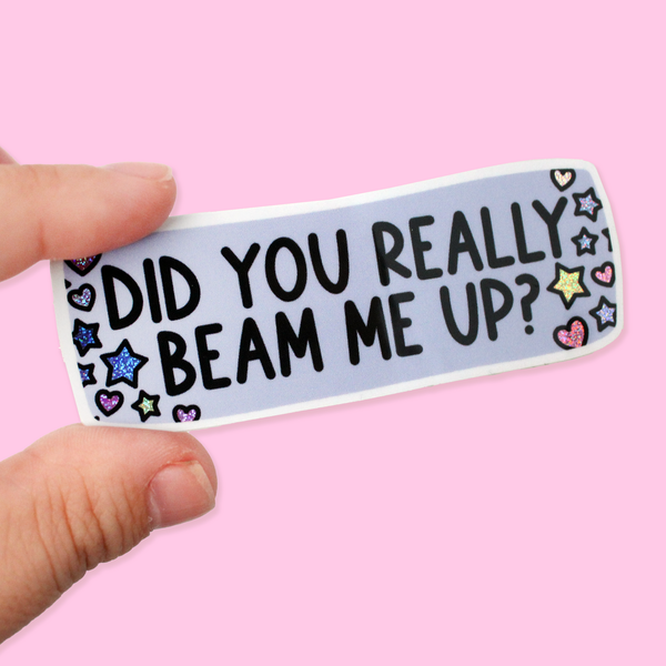 Did You Really Beam Me Up Glitter Die Cut Sticker